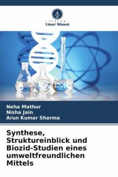 Synthese, Struktureinblick und Biozid-Studien eines umweltfreundlichen Mittels - Mathur, Neha;Jain, Nisha;Sharma, Arun Kumar