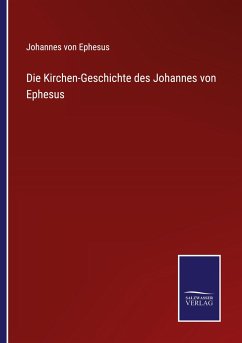 Die Kirchen-Geschichte des Johannes von Ephesus - Ephesus, Johannes von