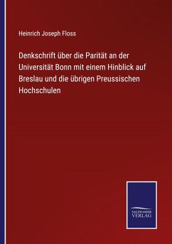 Denkschrift über die Parität an der Universität Bonn mit einem Hinblick auf Breslau und die übrigen Preussischen Hochschulen - Floss, Heinrich Joseph