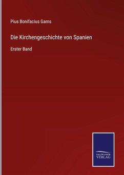 Die Kirchengeschichte von Spanien - Gams, Pius Bonifacius