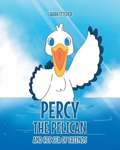 Percy the Pelican and His Sea of Friends - Fitcher, Laura