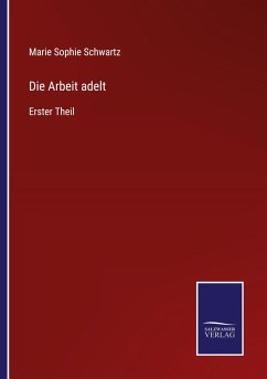 Die Arbeit adelt - Schwartz, Marie Sophie