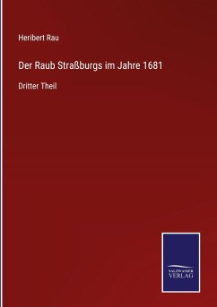 Der Raub Straßburgs im Jahre 1681 - Rau, Heribert