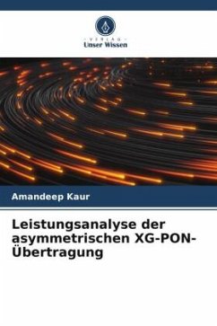 Leistungsanalyse der asymmetrischen XG-PON-Übertragung - Kaur, Amandeep