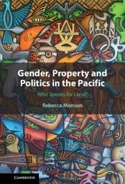 Gender, Property and Politics in the Pacific - Monson, Rebecca
