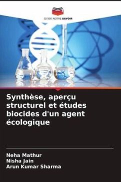 Synthèse, aperçu structurel et études biocides d'un agent écologique - Mathur, Neha;Jain, Nisha;Sharma, Arun Kumar