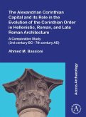 The Alexandrian Corinthian Capital and its Role in the Evolution of the Corinthian Order in Hellenistic, Roman, and Late Roman Architecture