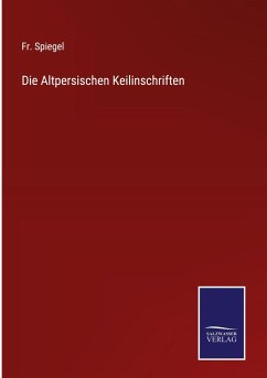 Die Altpersischen Keilinschriften - Spiegel, Fr.