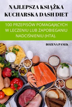 NAJLEPSZA KSI¿¿KA KUCHARSKA DASH DIET - Bozena Panek