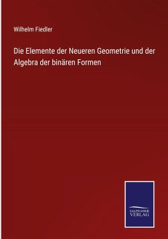 Die Elemente der Neueren Geometrie und der Algebra der binären Formen - Fiedler, Wilhelm