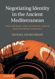 Negotiating Identity in the Ancient Mediterranean - Demetriou, Denise (Michigan State University)