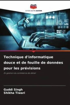 Technique d'informatique douce et de fouille de données pour les prévisions - Singh, Guddi;Tiwari, Shikha