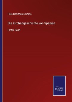 Die Kirchengeschichte von Spanien - Gams, Pius Bonifacius