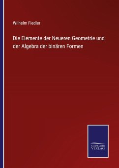Die Elemente der Neueren Geometrie und der Algebra der binären Formen - Fiedler, Wilhelm