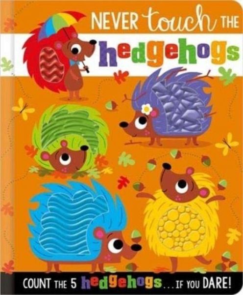 NEVER TOUCH THE HEDGEHOGS NEVER TOUCH THE HEDGEHOGS