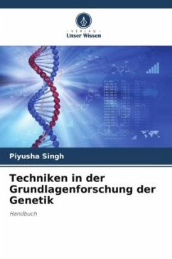 Techniken in der Grundlagenforschung der Genetik - Singh, Piyusha