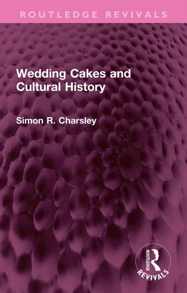 Wedding Cakes and Cultural History (eBook, PDF) Wedding Cakes and Cultural History (eBook, PDF)