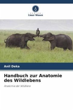 Handbuch zur Anatomie des Wildlebens - Deka, Anil