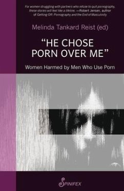 He Chose Porn Over Me: Women Harmed by Men Who Use Porn - Reist, Melinda Tankard