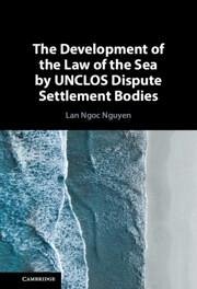 The Development of the Law of the Sea by Unclos Dispute Settlement Bodies - Nguyen, Lan Ngoc