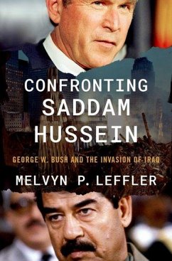 Confronting Saddam Hussein - Leffler, Melvyn P. (Edward Stettinius Professor of History Emeritus,