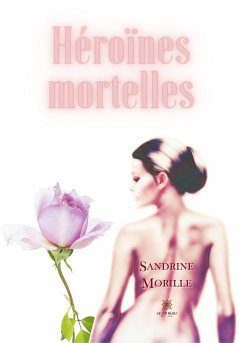 Héroïnes mortelles - Sandrine Morille