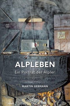 Alpleben - Ein Porträt der Älpler - Germann, Martin