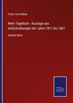 Mein Tagebuch - Auszüge aus Aufschreibungen der Jahre 1811 bis 1861 - Andlaw, Franz Von