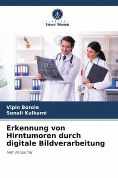 Erkennung von Hirntumoren durch digitale Bildverarbeitung - Borole, Vipin;Kulkarni, Sonali