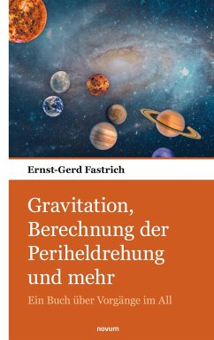Gravitation, Berechnung der Periheldrehung und mehr - Fastrich, Ernst-Gerd