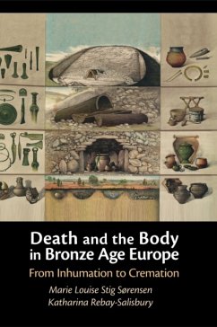 Death and the Body in Bronze Age Europe - Sorensen, Marie Louise Stig (University of Cambridge); Rebay-Salisbury, Katharina (Austrian Academy of Sciences)
