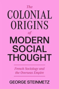 The Colonial Origins of Modern Social Thought - Steinmetz, George