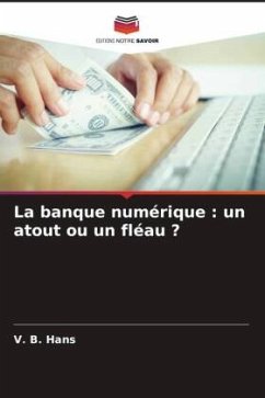 La banque numérique : un atout ou un fléau ? - Hans, V. B.