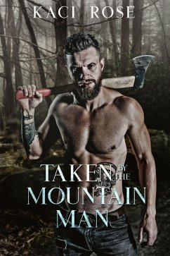 Taken By The Mountain Man (Mountain Men of Whiskey River, #4) (eBook, ePUB) - Rose, Kaci