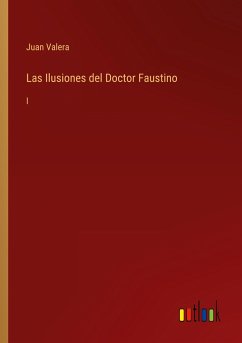 Las Ilusiones del Doctor Faustino - Valera, Juan