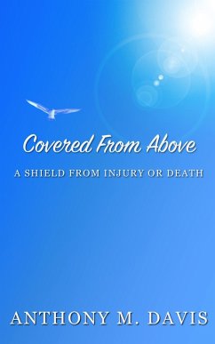 Covered From Above - A Shield From Injury or Death (eBook, ePUB) - Davis, Anthony M.