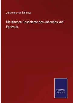 Die Kirchen-Geschichte des Johannes von Ephesus - Ephesus, Johannes von