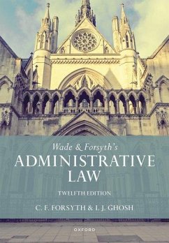Wade & Forsyth's Administrative Law - Wade, William (Formerly Emeritus Rouse Ball Professor of English Law; Forsyth, Christopher (Formerly Professor of Public Law and Private I; Ghosh, Julian (Barrister, One Essex Court; Bye-Fellow, University of