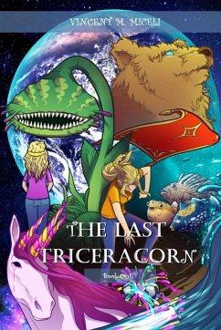 The Last Triceracorn (Book One) - Miceli, Vincent M. The Last Triceracorn (Book One) - Miceli, Vincent M.