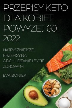 PRZEPISY KETO DLA KOBIET POWY¿EJ 60 - Boniek, Eva