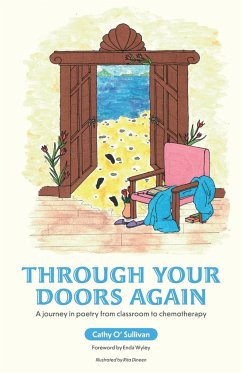 Through Your Doors Again A journey in poetry from classroom to chemotherapy - O'Sullivan, Cathy