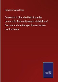 Denkschrift über die Parität an der Universität Bonn mit einem Hinblick auf Breslau und die übrigen Preussischen Hochschulen - Floss, Heinrich Joseph