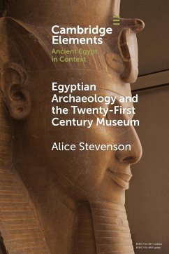 Egyptian Archaeology and the Twenty-First Century Museum - Stevenson, Alice