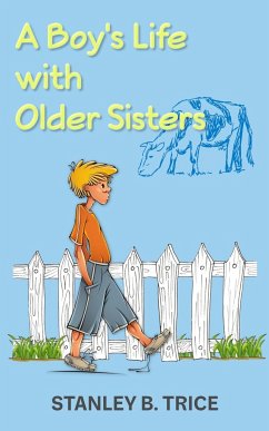 A Boy's Life With Older Sisters - Trice, Stanley B.