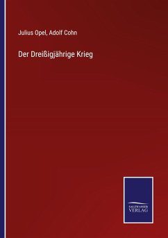 Der Dreißigjährige Krieg - Opel, Julius; Cohn, Adolf