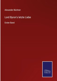 Lord Byron's letzte Liebe - Büchner, Alexander