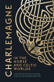 Charlemagne in the Norse and Celtic Worlds Charlemagne in the Norse and Celtic Worlds