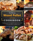 The Ultimate Wood Pellet Grill Smoker Cookbook : A grilling guide for beginners and professionals, 700 easy and delicious grilling recipes (eBook, ePUB)
