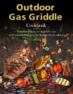 Outdoor Gas Griddle Cookbook : A barbecue guide for beginners and professionals that your family and friends will love (eBook, ePUB) - Williams, Mark