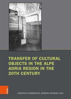 Transfer of Cultural Objects in the Alpe Adria Region in the 20th Century (eBook, PDF)